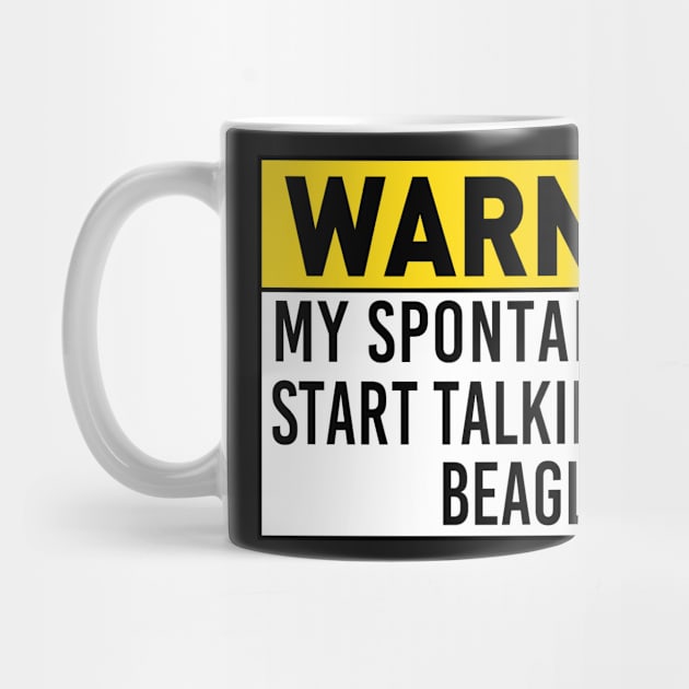 Beagle Lover's Warning: Spontaneously Start Talking About Beagles by jojosign